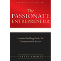 The Passionate Entrepreneur: Essential Building Blocks for Entrepreneurial Success - Paperback