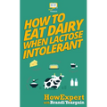 How to Eat Dairy When Lactose Intolerant - Paperback