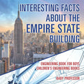 Interesting Facts about the Empire State Building - Engineering Book for Boys Children's Engineering Books - Paperback