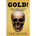 Gold!: Madness, Murder, and Mayhem in the Colorado Rockies - Paperback