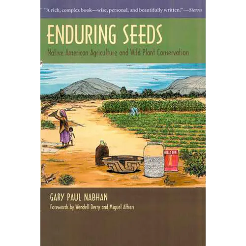 Enduring Seeds: Native American Agriculture and Wild Plant Conservation - Paperback