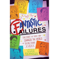 Fantastic Failures: True Stories of People Who Changed the World by Falling Down First - Paperback