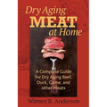 Dry Aging Meat at Home: A Complete Guide for Dry Aging Beef, Duck, Game, and Other Meat - Paperback