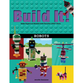Build It! Robots: Make Supercool Models with Your Favorite Lego(r) Parts - Paperback