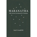 Maranatha: Daily Advent Devotionals for Christmas - Paperback