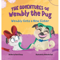 The Adventures of Wembly the Pug: Wembly Gets a New Sister - Hardcover
