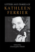 Letters and Diaries of Kathleen Ferrier: Revised and Enlarged Edition - Hardcover