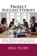Project Success Stories: Real World Adventures in Project Management - Paperback