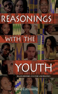 Reasonings With The Youth: Black History, Culture & Politics - Paperback