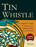 Tin Whistle - A Complete Guide to Playing Irish Traditional Music on the Whistle - Paperback