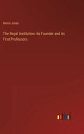 The Royal Institution: its Founder and its First Professors - Hardcover