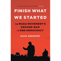 Finish What We Started: The Maga Movement's Ground War to End Democracy - Hardcover