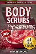 Body Scrubs: Aromatherapy Recipes for Quick and Easy Essential Oil Scrubs - Paperback
