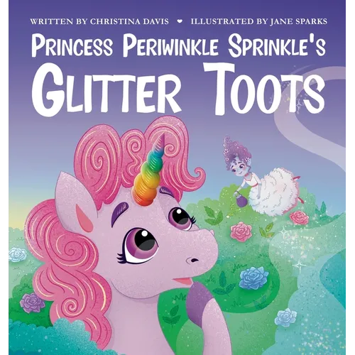Princess Periwinkle Sprinkle's Glitter Toots: An Enchanted Rainbow Realm Book - Hardcover