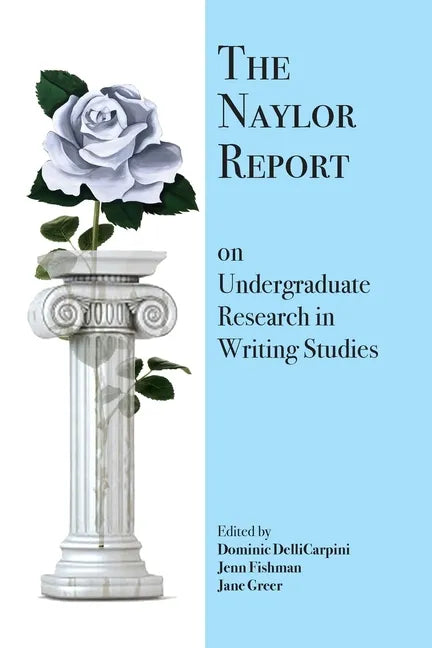 The Naylor Report on Undergraduate Research in Writing Studies - Paperback