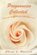 Pregnancies Collected: Stories for Every Month of Your Pregnancy - Paperback