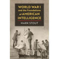 World War I and the Foundations of American Intelligence - Hardcover