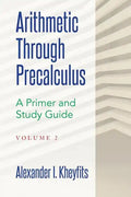Arithmetic Through Precalculus. A Primer and Study Guide. Volume 2: From Elementary Mathematics To College Calculus - Paperback