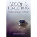 The Second Forgetting: Remembering the Power of the Gospel during Alzheimer's Disease - Paperback