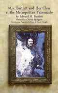 Mrs Bartlett And Her Class at the Metropolitan Tabernacle: A Biography by Her Son Edward Bartlett - Paperback