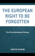 The European Right to Be Forgotten: The First Amendment Enemy - Paperback