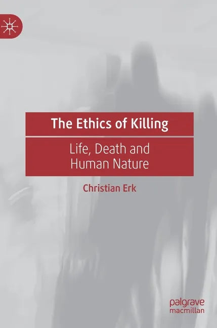 The Ethics of Killing: Life, Death and Human Nature - Hardcover