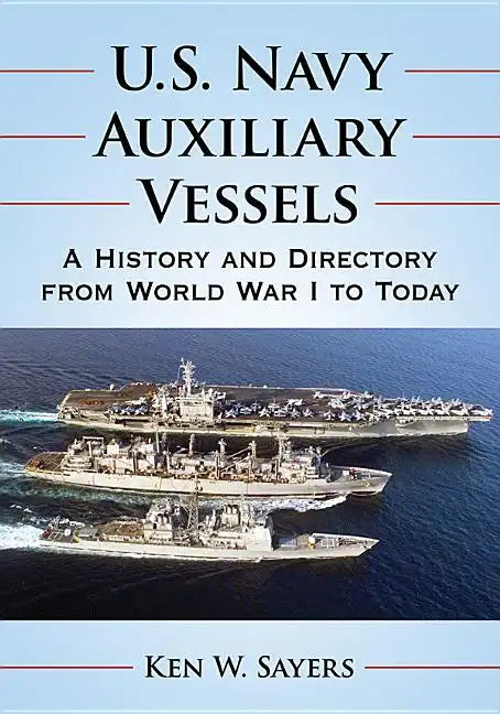 U.S. Navy Auxiliary Vessels: A History and Directory from World War I to Today - Paperback