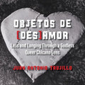 Objetos de [des]amor: Loss and Longing through a Godless Queer Chicano Lens - Paperback