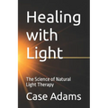 Healing with Light: The Science of Natural Light Therapy - Paperback