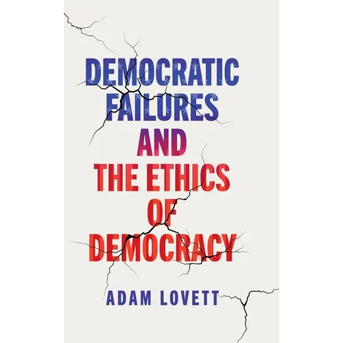 Democratic Failures and the Ethics of Democracy - Hardcover