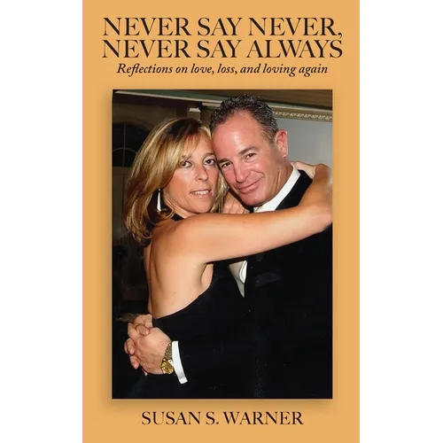 Never Say Never, Never Say Always: Reflections on Love, Loss, and Loving Again - Paperback