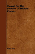 Manual For The Solution Of Military Ciphers - Paperback