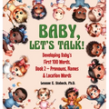 Baby, Let's Talk! Developing Baby's First 100 Words, Book 2: Book 2 - Pronouns, Names and Location Words - Hardcover