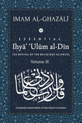 ESSENTIAL IHYA' 'ULUM AL-DIN - Volume 3: The Revival of the Religious Sciences - Paperback