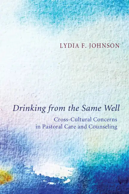 Drinking from the Same Well: Cross-Cultural Concerns in Pastoral Care and Counseling - Paperback