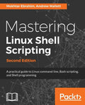 Mastering Linux Shell Scripting - Second Edition: A practical guide to Linux command-line, Bash scripting, and Shell programming - Paperback
