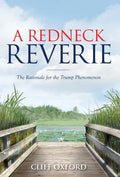 A Redneck Reverie: The Rationale for the Trump Phenomenon - Hardcover