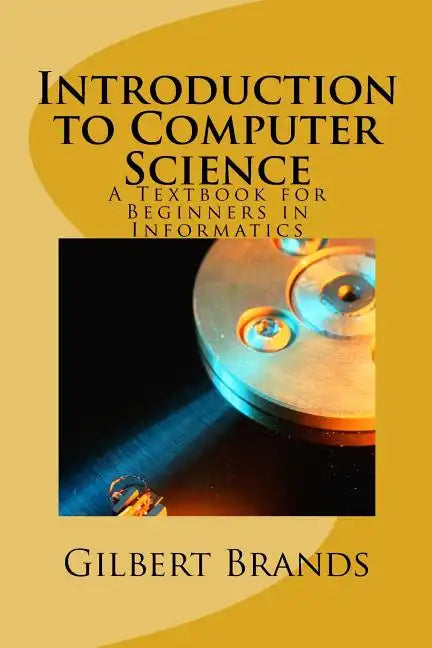 Introduction to Computer Science: A Textbook for Beginners in Informatics - Paperback