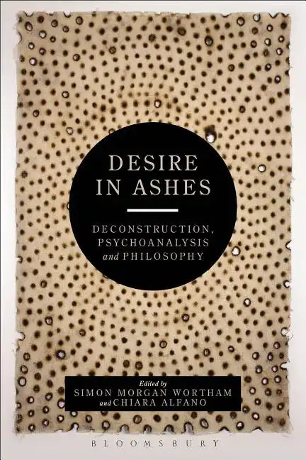 Desire in Ashes: Deconstruction, Psychoanalysis, Philosophy - Paperback