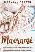 Macramè: Enjoy The Magic Of Macramè. Combine Different Knots And Textures To Give Life, With Detailed Patterns, To Modern - Paperback
