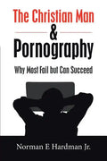 The Christian Man and Pornography: Why Most Fail but Can Succeed - Paperback