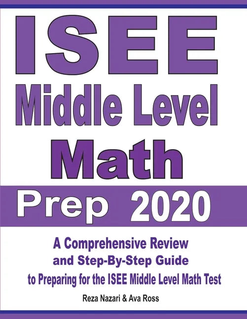 ISEE Middle Level Math Prep 2020: A Comprehensive Review and Step-By-Step Guide to Preparing for the ISEE Middle Level Math Test - Paperback