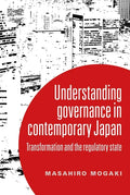 Understanding Governance in Contemporary Japan: Transformation and the Regulatory State - Paperback