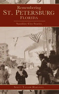 Remembering St. Petersburg, Florida: Sunshine City Stories - Hardcover