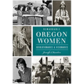 Remarkable Oregon Women: Revolutionaries & Visionaries - Paperback