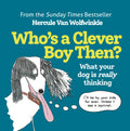 Who's a Clever Boy, Then?: What Your Dog Is Really Thinking - Hardcover