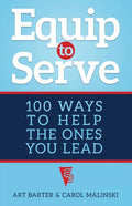 Equip to Serve: 100 Ways to Help the Ones You Lead - Paperback