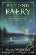 Beyond Faery: Exploring the World of Mermaids, Kelpies, Goblins & Other Faery Beasts - Paperback