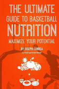 The Ultimate Guide to Basketball Nutrition: Maximize Your Potential - Paperback