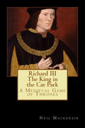 Richard III: The King in the Car Park: A Medieval Game of Thrones - Paperback